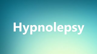 Hypnolepsy  Medical Definition and Pronunciation [upl. by Daren]