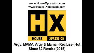 Argy MAMA Argy amp Mama  Recluse Hot Since 82 Remix 2015 [upl. by Tsui]