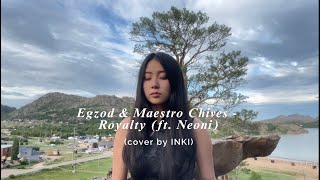 Egzod amp Maestro Chives  Royalty ft Neoni Cover by INKI [upl. by Kuska]