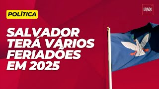 SALVADOR TERÁ VÁRIOS FERIADÕES EM 2025 [upl. by Hgielram753]