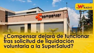 ¿Compensar dejará de funcionar tras solicitud de liquidación voluntaria a la SuperSalud [upl. by Knapp261]