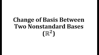 Change of Basis Between Two Nonstandard Bases Example [upl. by Akihc]