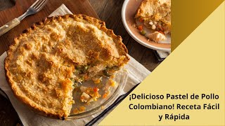 ¡Delicioso Pastel de Pollo Colombiano Receta Fácil y Rápida [upl. by Leupold]