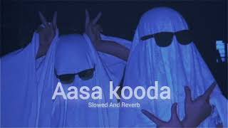 Aasa Kooda   Slowed and Reverb [upl. by Todd]