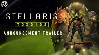 Stellaris Toxoids  Announcement Trailer  Pre Order Now [upl. by Tallu]