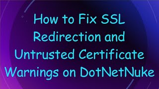 How to Fix SSL Redirection and Untrusted Certificate Warnings on DotNetNuke [upl. by Attesoj]