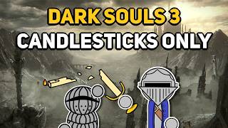 Can You Beat DARK SOULS 3 With Only Candlesticks [upl. by Ahseenal]