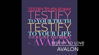 Testify to Love Avalon [upl. by Albers]