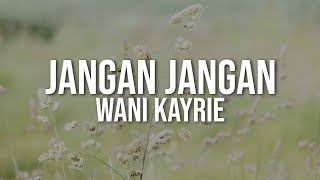 Wani Kayrie  Jangan Jangan Official Lyric Video [upl. by Marquet]