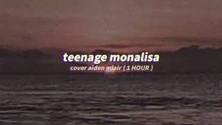 teenage monalisa  1 HOUR  cover aiden adair tiktok [upl. by Dudley]