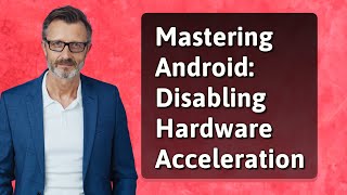 Mastering Android Disabling Hardware Acceleration [upl. by Zirtaeb40]