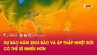 Dự báo Năm 2024 bão và áp thấp nhiệt đới có thể sẽ nhiều hơn [upl. by Nayab]