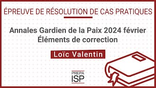 Annales Gardien de la paix 2024 février  Cas pratique [upl. by Losyram]