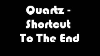 Quartz  Shortcut To The End [upl. by Llevert]