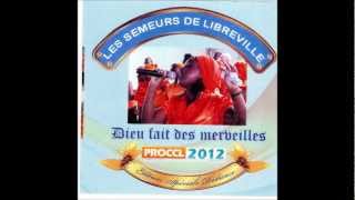 LES SEMEURS DE LIBREVILLE  PROCCL 2012  MON DIEU FAIT DES MERVEILLES [upl. by Pestana875]