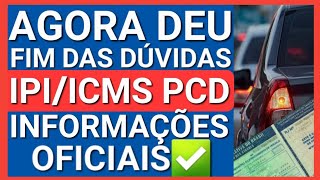 🔴ENTENDA TUDO AGORA ISENÇÃO DE IPI E ICMS PCD  RESTRIÇÕES [upl. by Krueger]