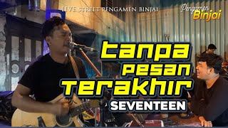 TANPA PESAN TERAKHIR  SEVENTEEN live street pengamen binjai [upl. by Poree940]