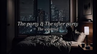 The Weekend The Party amp The After Party Lyrics [upl. by Kartis]