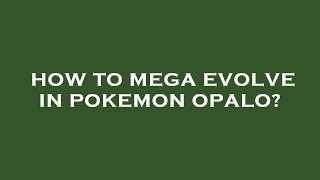 How to mega evolve in pokemon opalo [upl. by Airdna]