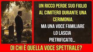 Un uomo ricco perde il figlio in un cimitero Una voce familiare lo terrorizza [upl. by Frum214]