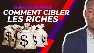 PUBLICITE FACEBOOK comment cibler les riches [upl. by Errick]