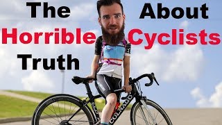 The Horrible Truth About Cyclists [upl. by Alecram]