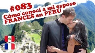 ❤️ Como conoci a mi esposo FRANCES en PERU ❤️  UNA PERUANA EN FRANCIA [upl. by Chun]