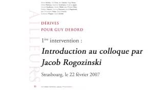 « Dérives pour Guy Debord » introduction au colloque par Jacob Rogozinski 2007 [upl. by Eessej]