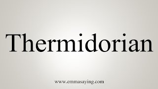 How To Say Thermidorian [upl. by Refinnej962]