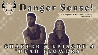 Dead Flowers  Danger Sense  Campaign 1  Chapter 3  Episode 4 [upl. by Poppas]