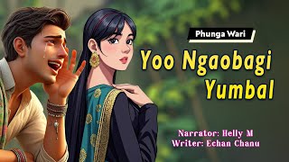 Yoo Ngaobagi Yumbal  Manipuri Phunga Wari  Helly Maisnam🎤  Echan Chanu✍️ [upl. by Eidorb]