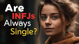 Debunking the Myth  Are INFJs Always Single [upl. by Jeunesse885]