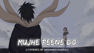 Mujhe Peene Do  Covered  Arshman Naeem  Obito amp Rin 💔  Anime With Vibes [upl. by Nylirek]