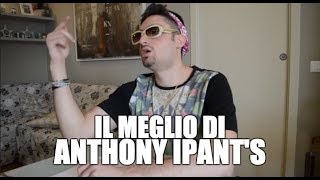 IL MEGLIO DI quotANTHONY IPANTSquot [upl. by Finn]