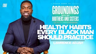 Healthy Habits Every Black Man Should Practice w Lawrence Adjah [upl. by Marnie374]