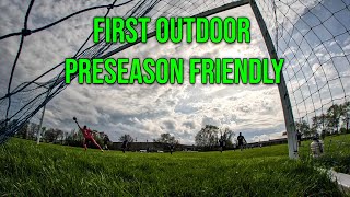 FIRST OUTDOOR PRESEASON FRIENDLY  PLAYING A TEAM IN OUR DIVISION  GOALKEEPER POV [upl. by Lennod]