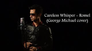 Romel  Careless Whisper George Michael Cover [upl. by Christensen]