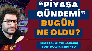 PİYASA GÜNDEMİ BUGÜN NE OLDU “BORSA  ALTIN  GÜMÜŞ fon  DOLAR  EV amp KONUT  OTOMOBİL [upl. by Gnok]