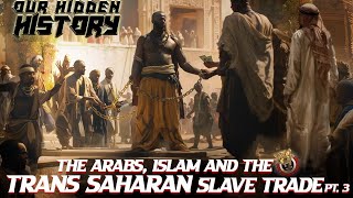 OUR HIDDEN HISTORYTHE ARABS ISLAM AND THE TRANSSAHARAN SLAVE TRADE PART 3 [upl. by Kuster]