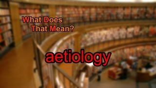 What does aetiology mean [upl. by Meneau]