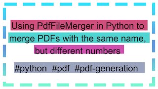 Using PdfFileMerger in Python to merge PDFs with the same name but different numbers [upl. by Seamus407]