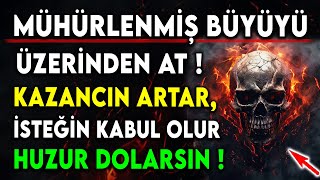 MÜHÜRLENMİŞ BÜYÜYÜ ÜZERİNDEN AT  KAZANCIN ARTAR İSTEĞİN KABUL OLUR HUZUR DOLARSIN [upl. by Atikat]