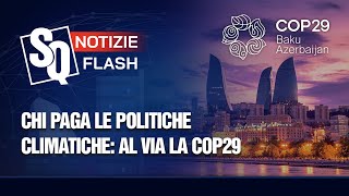 CHI PAGA LE POLITICHE CLIMATICHE AL VIA LA COP29  Notizie Flash del 11112024 [upl. by Gnilyarg960]