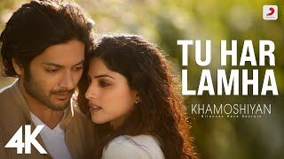 Tu Har Lamha  Khamoshiyan Arijit Singh  Ali Fazal Sapna  SoulfulArijitSingh  4K [upl. by Hertzfeld316]