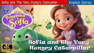 Princess Sofia and The Very Hungry Caterpillar  A Tale of Friendship and Courage  Bedtime Stories [upl. by Braun]