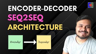 Encoder Decoder  SequencetoSequence Architecture  Deep Learning  CampusX [upl. by Niledam]