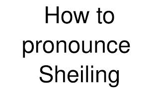 How to Pronounce correctly Sheiling [upl. by Ttenna]