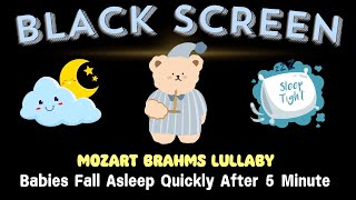 Sleep Instantly Within 5 Minutes ♥ Sleep Music for Babies ♫ Mozart Brahms Lullaby  Black Screen [upl. by Buchbinder446]