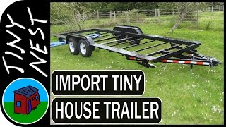 Importing a Tiny House Trailer to Canada Ep2 [upl. by Robyn969]