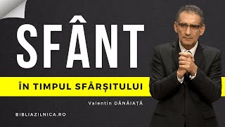 Valentin Dănăiață  Sfânt în timpul sfârșitului  predici creștine [upl. by Tenney]